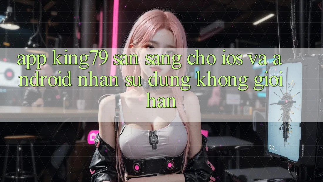 App King79 Sẵn Sàng Cho iOS và Android - Nhận sử dụng Không Giới Hạn App King79 Sẵn Sàng Cho iOS và Android - Nhận sử dụng Không Giới Hạn