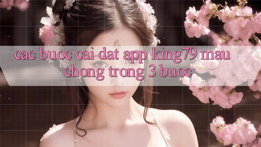 Các bước Cài đặt App King79 Mau Chóng Trong 3 Bước