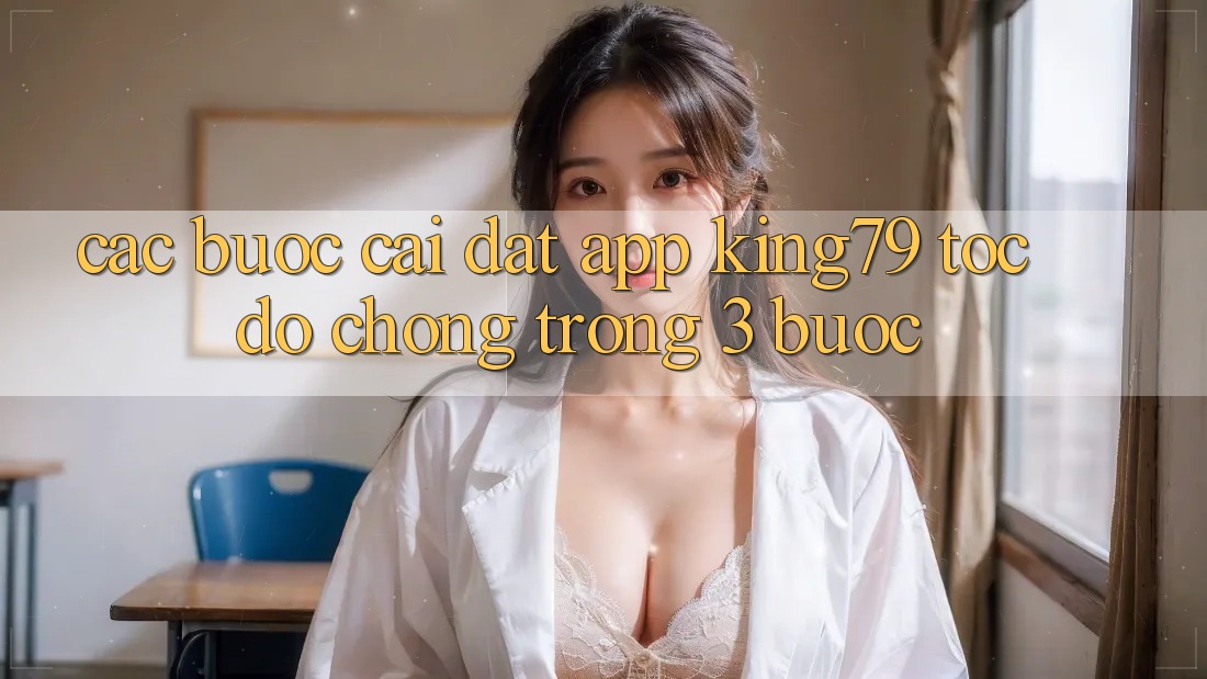 Các bước Cài đặt App King79 Tốc độ Chóng Trong 3 Bước Các bước Cài đặt App King79 Tốc độ Chóng Trong 3 Bước