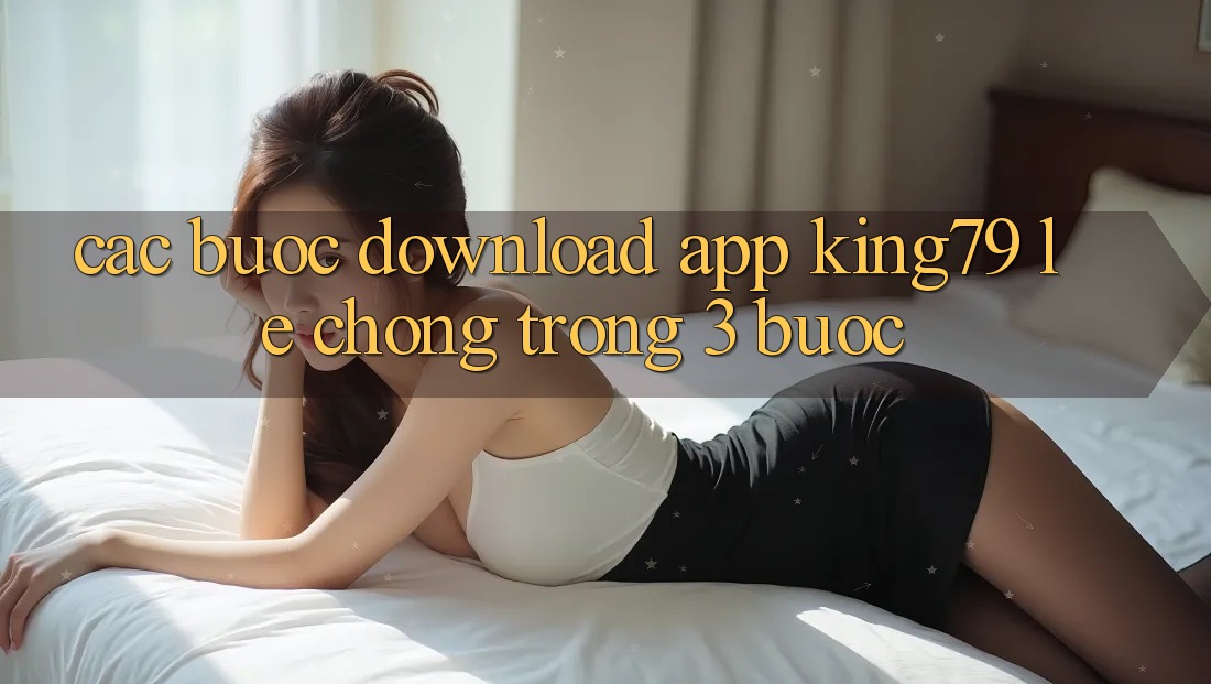 Các bước Download App King79 Lẹ Chóng Trong 3 Bước Các bước Download App King79 Lẹ Chóng Trong 3 Bước