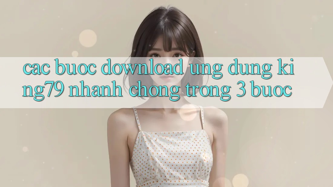 Các bước Download Ứng dụng King79 Nhanh chóng Trong 3 Bước