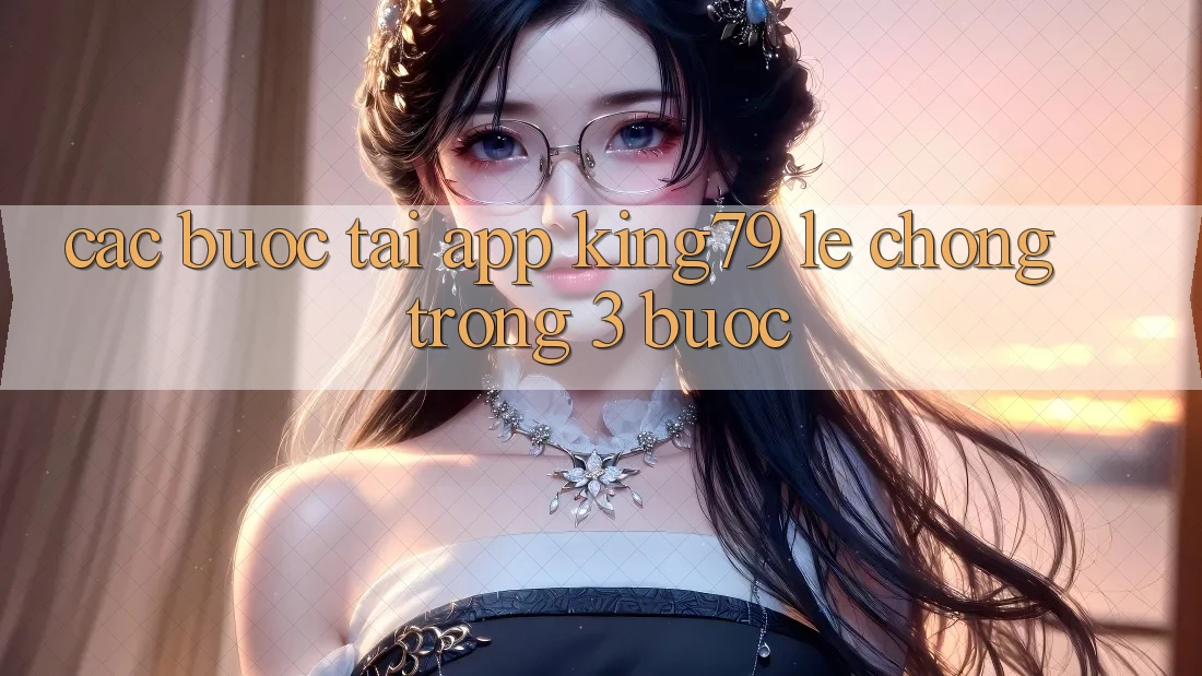 Các bước Tải App King79 Lẹ Chóng Trong 3 Bước Các bước Tải App King79 Lẹ Chóng Trong 3 Bước