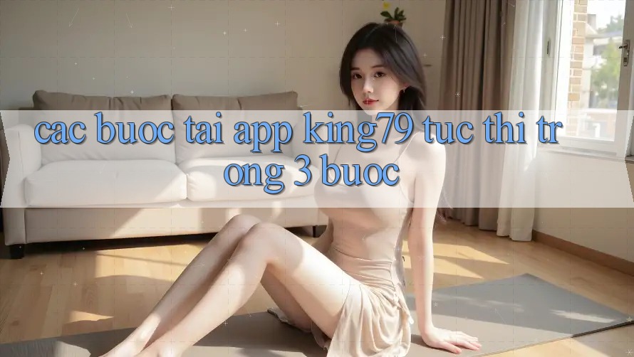 Các bước Tải App King79 Tức thì Trong 3 Bước