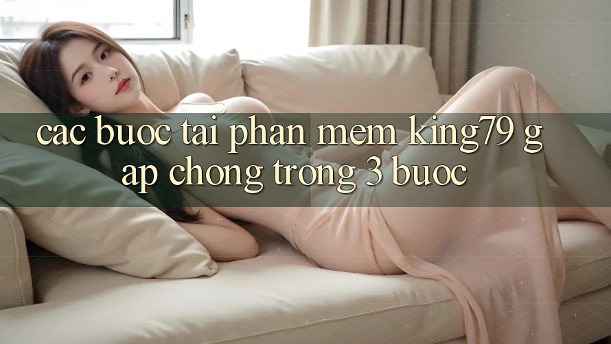 Các bước Tải Phần mềm King79 Gấp Chóng Trong 3 Bước Các bước Tải Phần mềm King79 Gấp Chóng Trong 3 Bước
