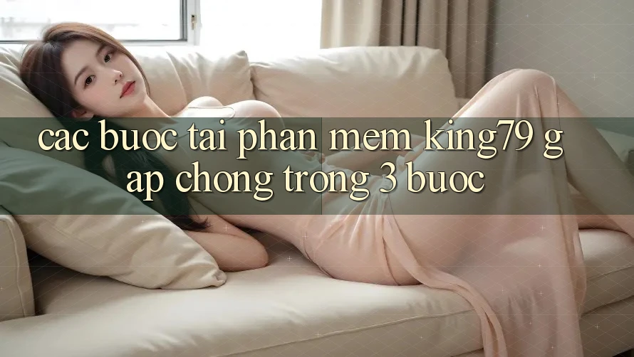Các bước Tải Phần mềm King79 Gấp chóng Trong 3 Bước Các bước Tải Phần mềm King79 Gấp chóng Trong 3 Bước