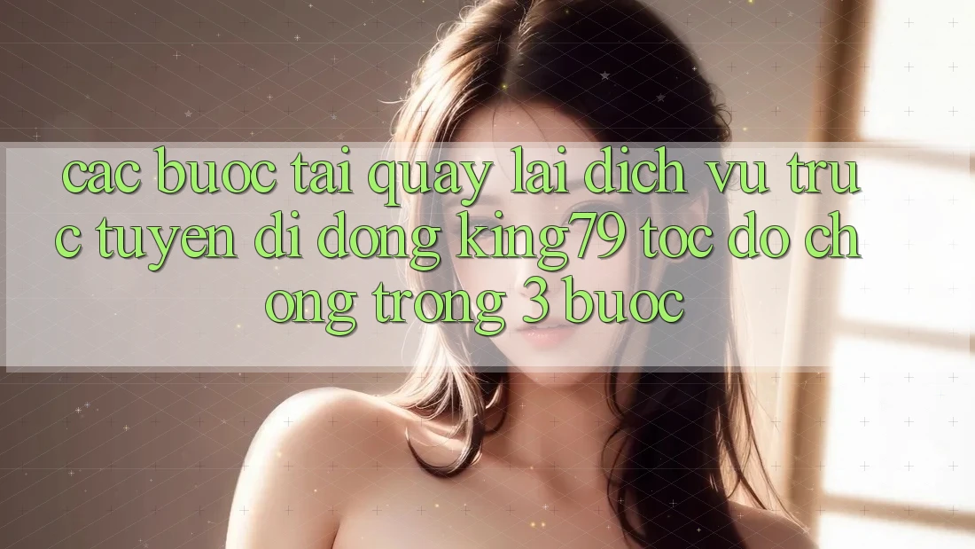 Các bước Tải quay lại Dịch vụ trực tuyến di động King79 Tốc độ Chóng Trong 3 Bước Các bước Tải quay lại Dịch vụ trực tuyến di động King79 Tốc độ Chóng Trong 3 Bước