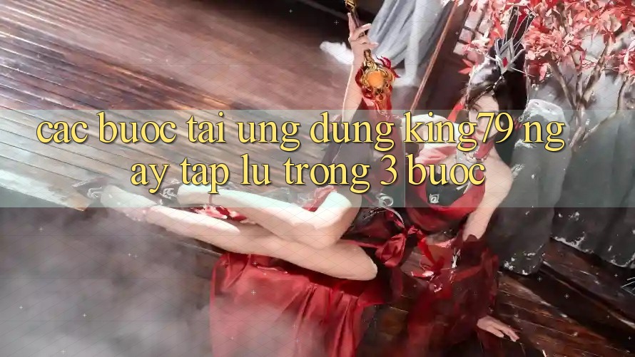 Các bước Tải Ứng dụng King79 Ngay tắp lự Trong 3 Bước Các bước Tải Ứng dụng King79 Ngay tắp lự Trong 3 Bước