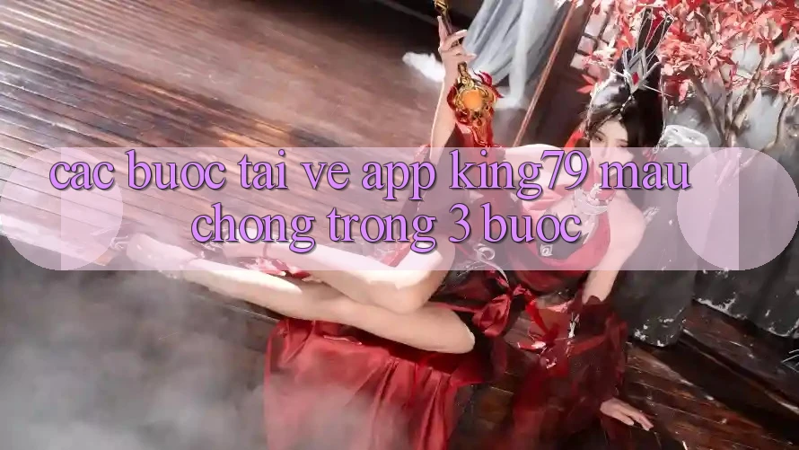 Các bước Tải về App King79 Mau Chóng Trong 3 Bước Các bước Tải về App King79 Mau Chóng Trong 3 Bước