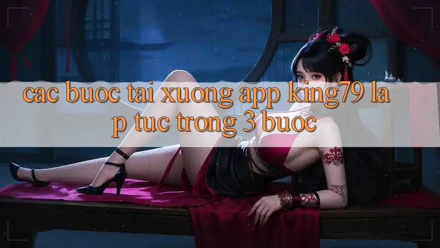 Các bước Tải xuống App King79 Lập tức Trong 3 Bước Các bước Tải xuống App King79 Lập tức Trong 3 Bước