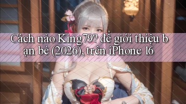 Cách nào King79 để giới thiệu bạn bè (2026), trên iPhone 16