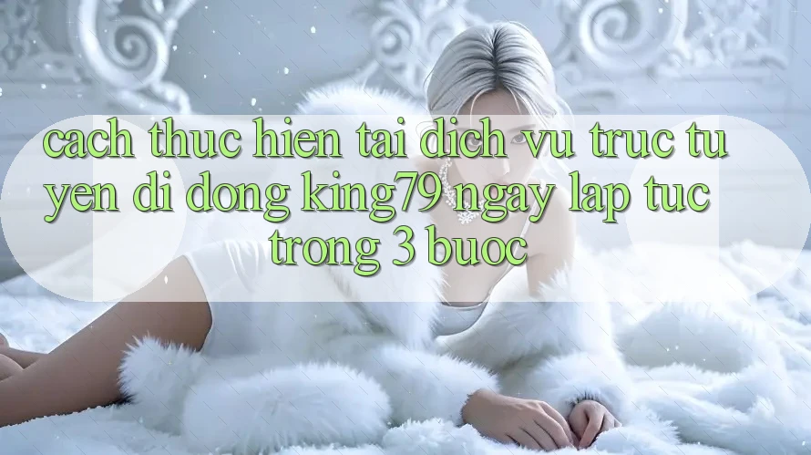 Cách thực hiện Tải Dịch vụ trực tuyến di động King79 Ngay lập tức Trong 3 Bước Cách thực hiện Tải Dịch vụ trực tuyến di động King79 Ngay lập tức Trong 3 Bước