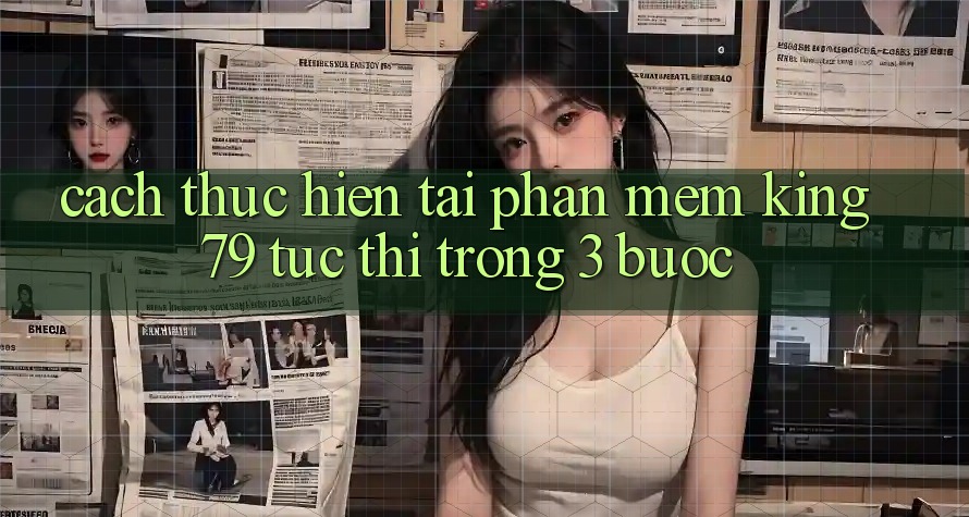 Cách thực hiện Tải Phần mềm King79 Tức thì Trong 3 Bước Cách thực hiện Tải Phần mềm King79 Tức thì Trong 3 Bước