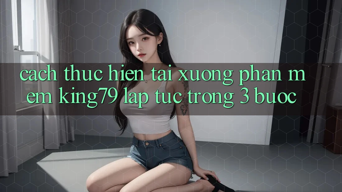 Cách thực hiện Tải xuống Phần mềm King79 Lập tức Trong 3 Bước Cách thực hiện Tải xuống Phần mềm King79 Lập tức Trong 3 Bước