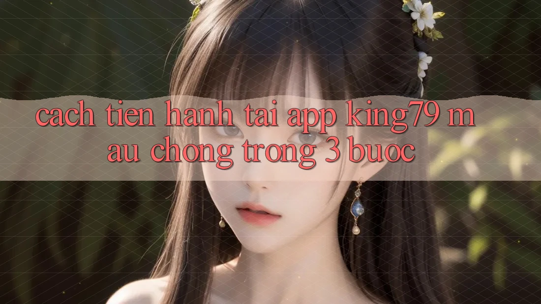 Cách tiến hành Tải App King79 Mau chóng Trong 3 Bước Cách tiến hành Tải App King79 Mau chóng Trong 3 Bước