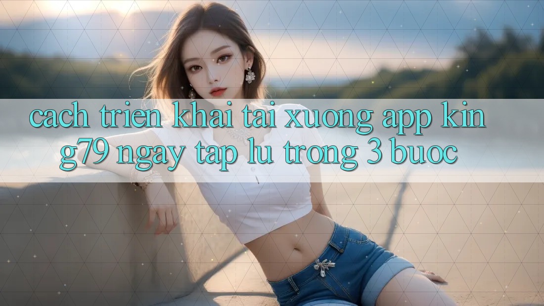 Cách triển khai Tải xuống App King79 Ngay tắp lự Trong 3 Bước Cách triển khai Tải xuống App King79 Ngay tắp lự Trong 3 Bước