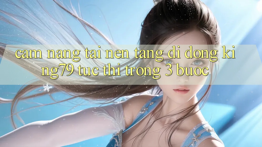 Cẩm nang Tải Nền tảng di động King79 Tức thì Trong 3 Bước