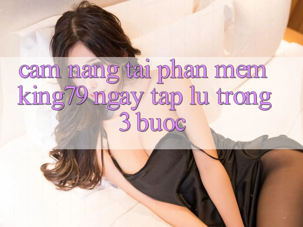 Cẩm nang Tải Phần mềm King79 Ngay tắp lự Trong 3 Bước Cẩm nang Tải Phần mềm King79 Ngay tắp lự Trong 3 Bước