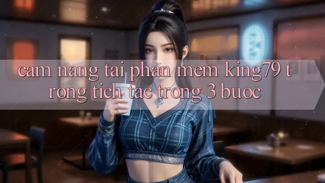 Cẩm nang Tải Phần mềm King79 Trong tích tắc Trong 3 Bước Cẩm nang Tải Phần mềm King79 Trong tích tắc Trong 3 Bước