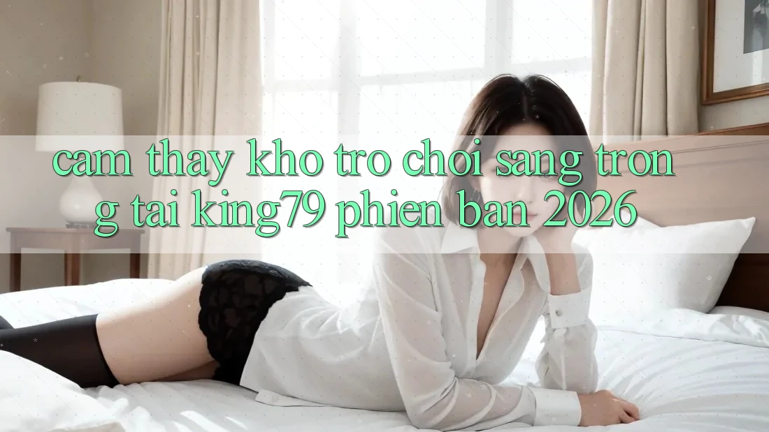 Cảm thấy Kho Trò chơi Sang trọng Tại King79 Phiên Bản 2026