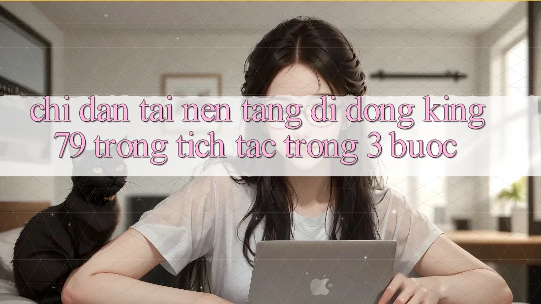 Chỉ dẫn Tải Nền tảng di động King79 Trong tích tắc Trong 3 Bước Chỉ dẫn Tải Nền tảng di động King79 Trong tích tắc Trong 3 Bước