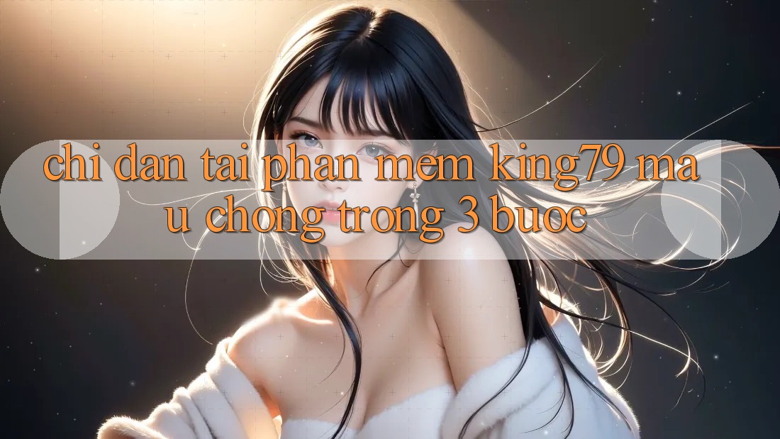 Chỉ dẫn Tải Phần mềm King79 Mau Chóng Trong 3 Bước Chỉ dẫn Tải Phần mềm King79 Mau Chóng Trong 3 Bước