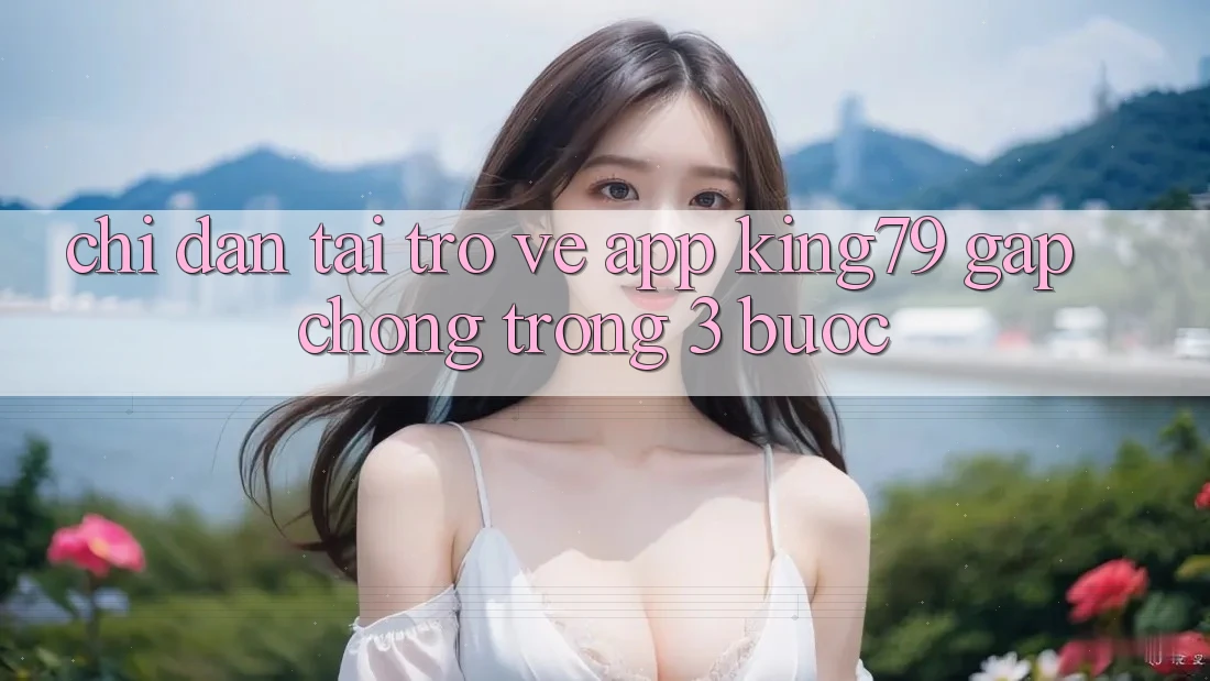 Chỉ dẫn Tải trở về App King79 Gấp Chóng Trong 3 Bước Chỉ dẫn Tải trở về App King79 Gấp Chóng Trong 3 Bước