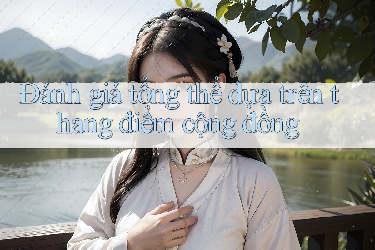 Đánh giá tổng thể dựa trên thang điểm cộng đồng