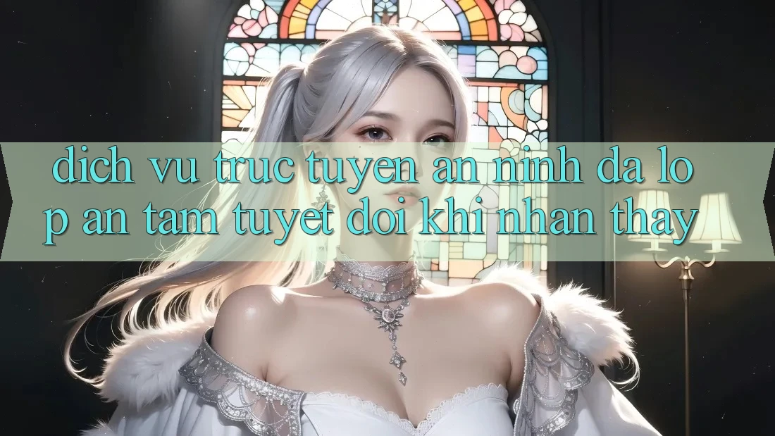 Dịch vụ trực tuyến An ninh Đa Lớp - An Tâm Tuyệt Đối Khi Nhận thấy Dịch vụ trực tuyến An ninh Đa Lớp - An Tâm Tuyệt Đối Khi Nhận thấy