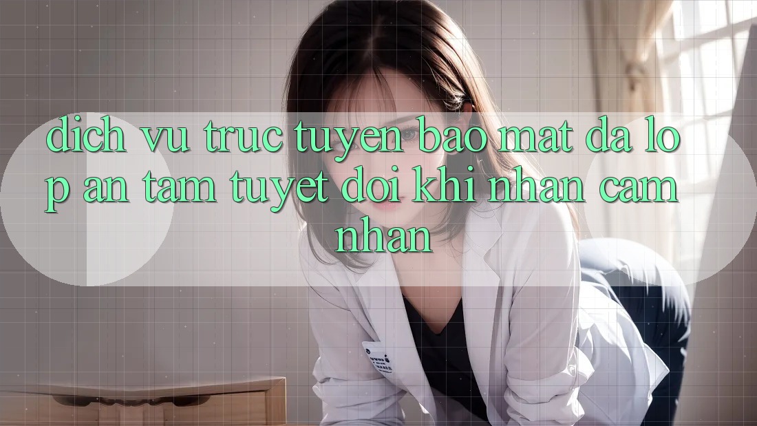 Dịch vụ trực tuyến Bảo mật Đa Lớp - An Tâm Tuyệt Đối Khi Nhận cảm nhận Dịch vụ trực tuyến Bảo mật Đa Lớp - An Tâm Tuyệt Đối Khi Nhận cảm nhận
