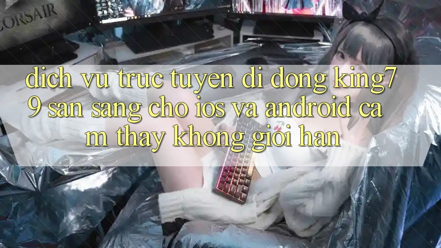 Dịch vụ trực tuyến di động King79 Sẵn Sàng Cho iOS và Android - Cảm thấy Không Giới Hạn Dịch vụ trực tuyến di động King79 Sẵn Sàng Cho iOS và Android - Cảm thấy Không Giới Hạn