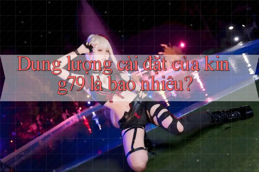 Dung lượng cài đặt của king79 là bao nhiêu?
