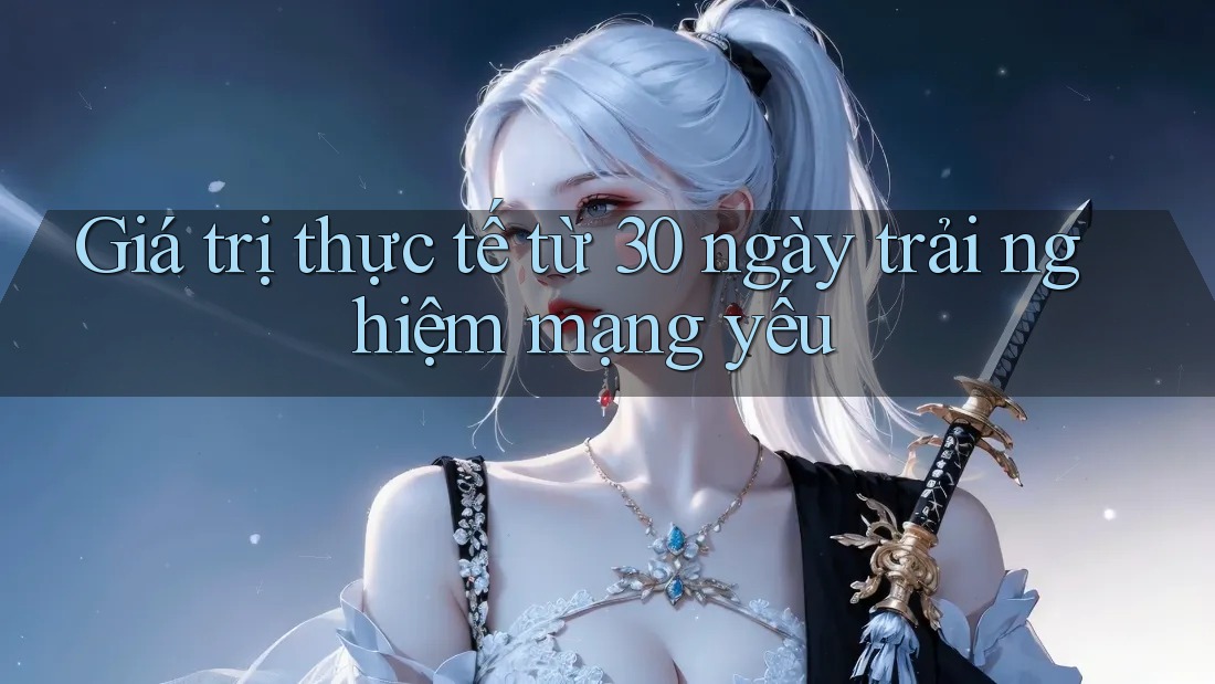 Giá trị thực tế từ 30 ngày trải nghiệm mạng yếu Giá trị thực tế từ 30 ngày trải nghiệm mạng yếu