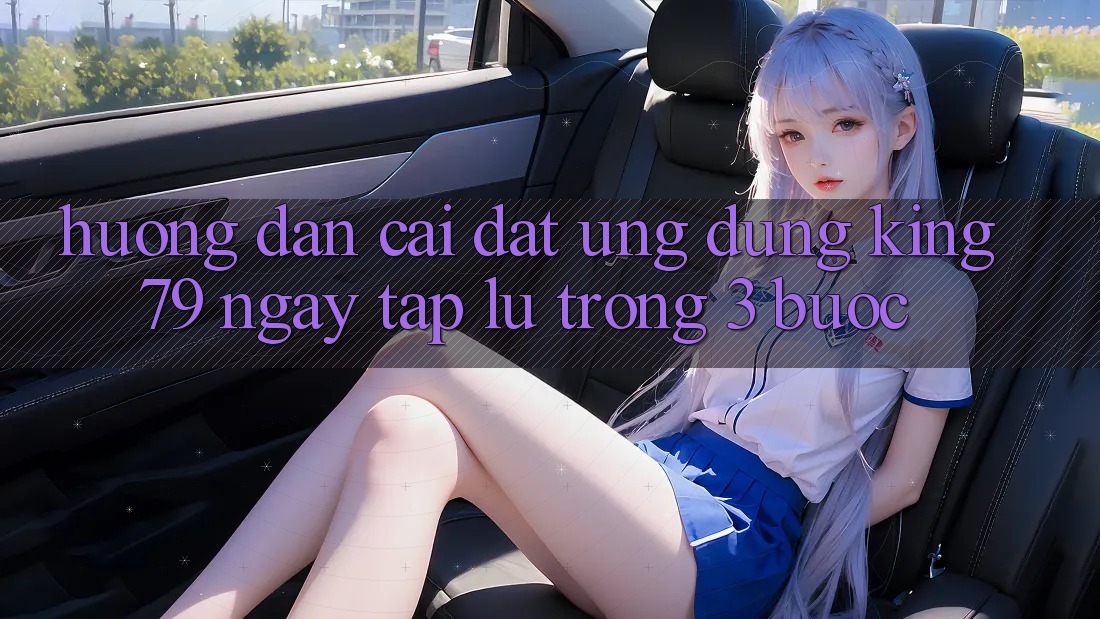 Hướng Dẫn Cài đặt Ứng dụng King79 Ngay tắp lự Trong 3 Bước Hướng Dẫn Cài đặt Ứng dụng King79 Ngay tắp lự Trong 3 Bước
