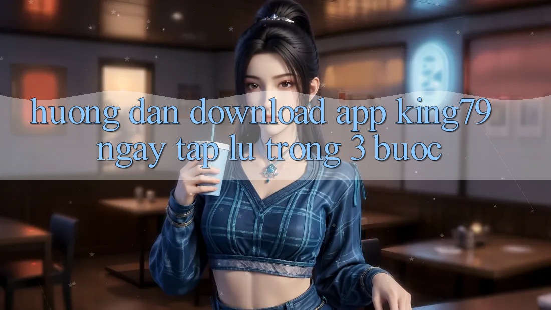 Hướng Dẫn Download App King79 Ngay tắp lự Trong 3 Bước Hướng Dẫn Download App King79 Ngay tắp lự Trong 3 Bước