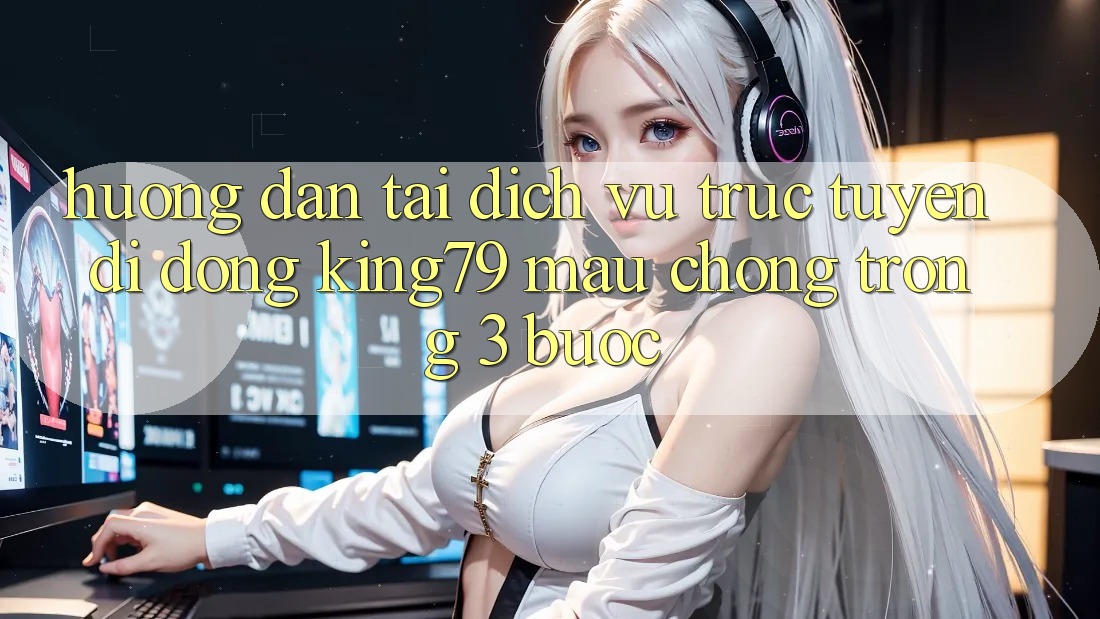 Hướng dẫn Tải Dịch vụ trực tuyến di động King79 Mau Chóng Trong 3 Bước