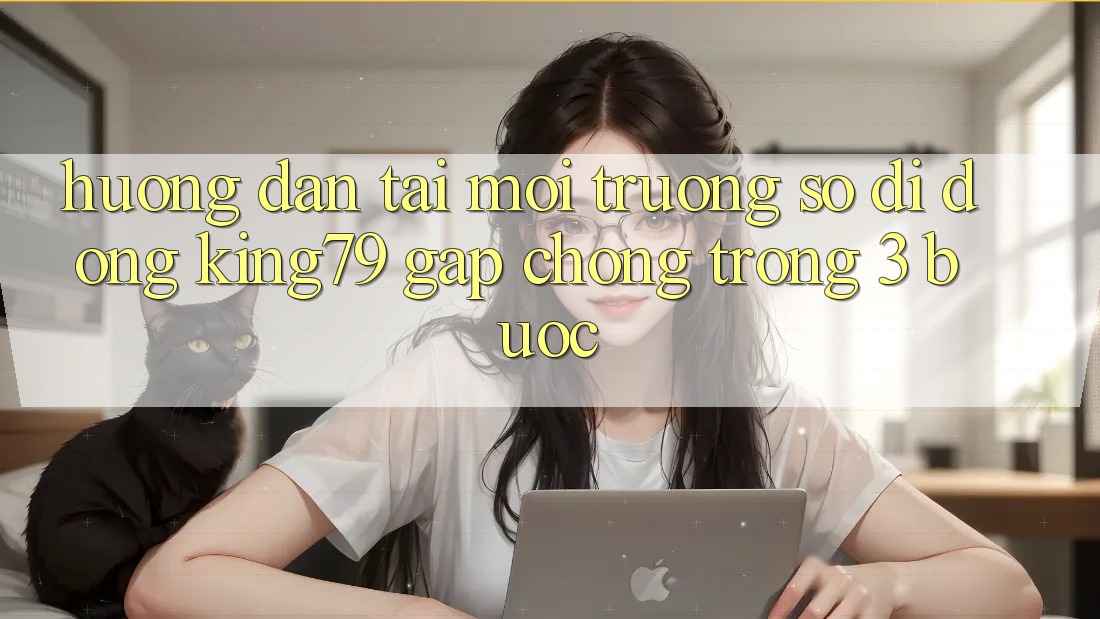 Hướng Dẫn Tải Môi trường số di động King79 Gấp Chóng Trong 3 Bước
