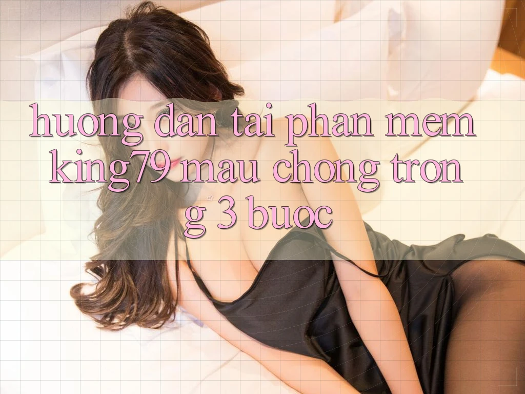 Hướng Dẫn Tải Phần mềm King79 Mau Chóng Trong 3 Bước Hướng Dẫn Tải Phần mềm King79 Mau Chóng Trong 3 Bước