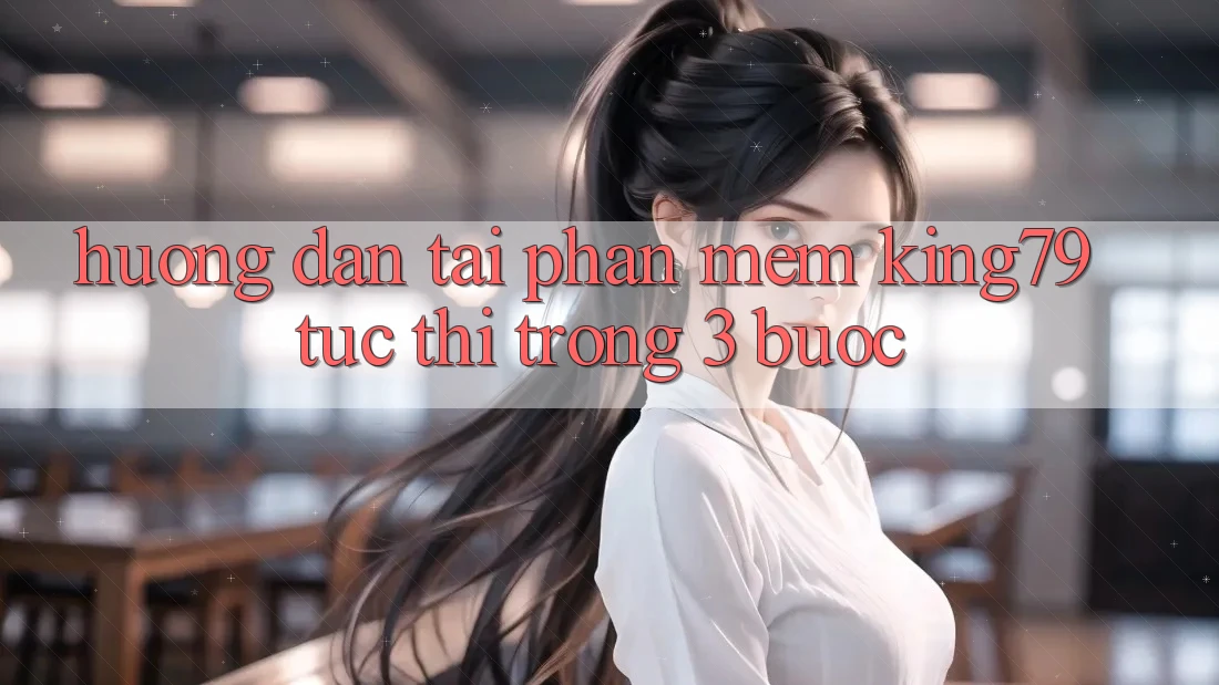 Hướng Dẫn Tải Phần mềm King79 Tức thì Trong 3 Bước Hướng Dẫn Tải Phần mềm King79 Tức thì Trong 3 Bước