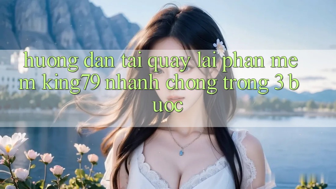 Hướng Dẫn Tải quay lại Phần mềm King79 Nhanh Chóng Trong 3 Bước
