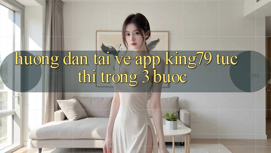 Hướng Dẫn Tải về App King79 Tức thì Trong 3 Bước