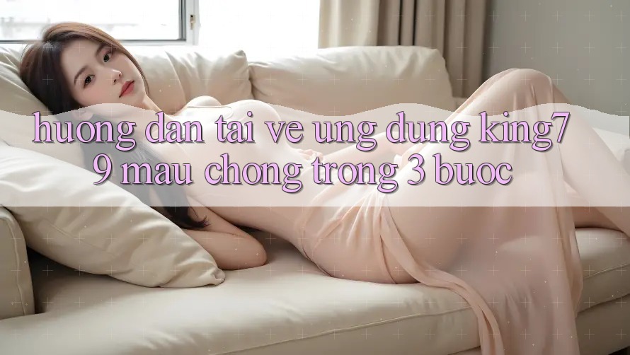 Hướng Dẫn Tải về Ứng dụng King79 Mau Chóng Trong 3 Bước