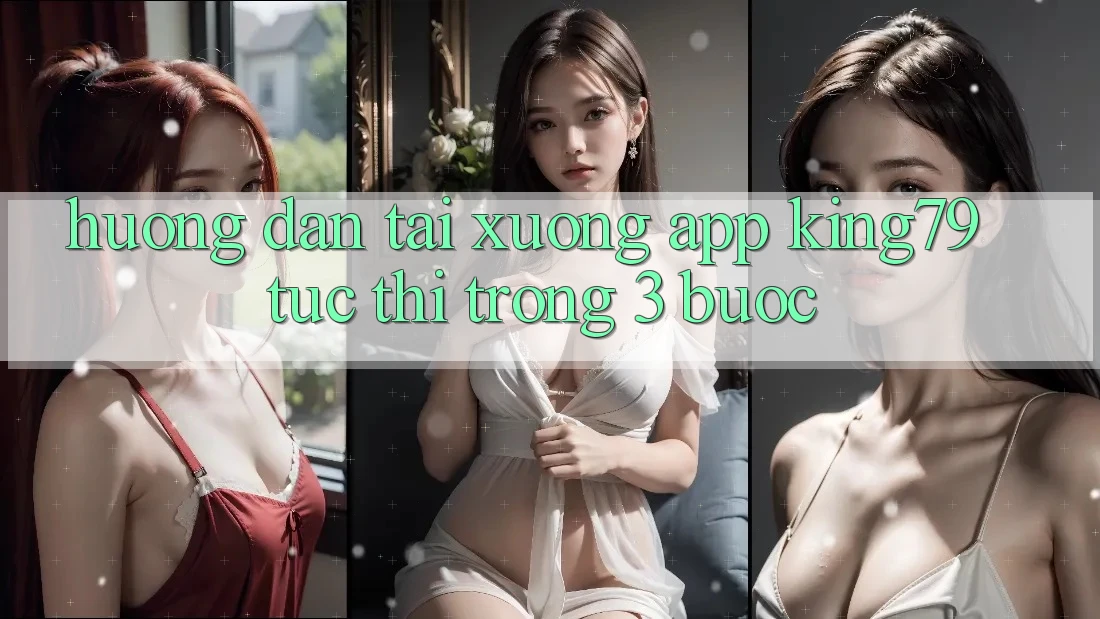 Hướng Dẫn Tải xuống App King79 Tức thì Trong 3 Bước Hướng Dẫn Tải xuống App King79 Tức thì Trong 3 Bước