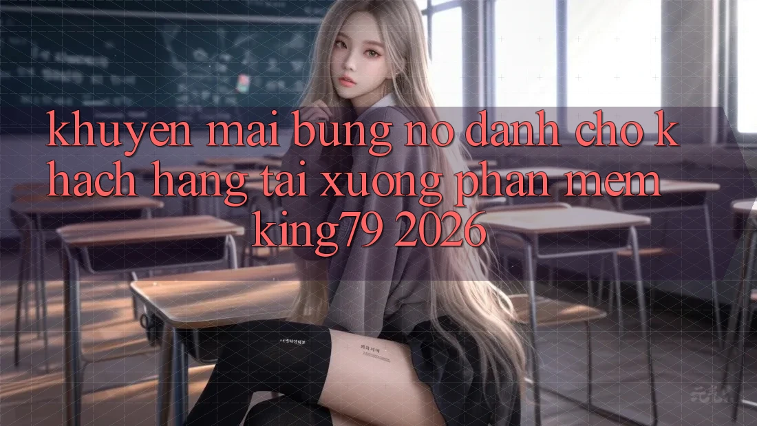 Khuyến Mãi Bùng Nổ Dành Cho Khách hàng Tải xuống Phần mềm King79 2026 Khuyến Mãi Bùng Nổ Dành Cho Khách hàng Tải xuống Phần mềm King79 2026