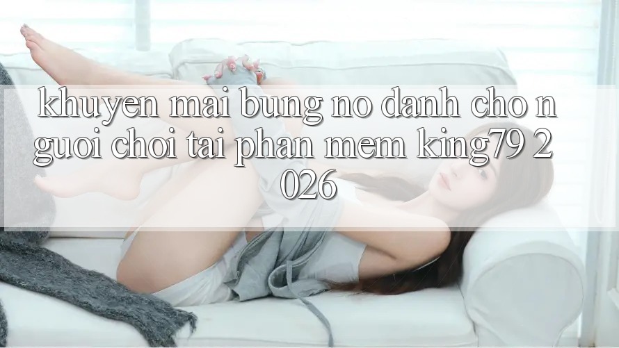 Khuyến Mãi Bùng Nổ Dành Cho Người chơi Tải Phần mềm King79 2026 Khuyến Mãi Bùng Nổ Dành Cho Người chơi Tải Phần mềm King79 2026