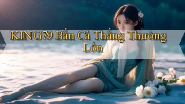 king79  bắn cá thắng thưởng lớn