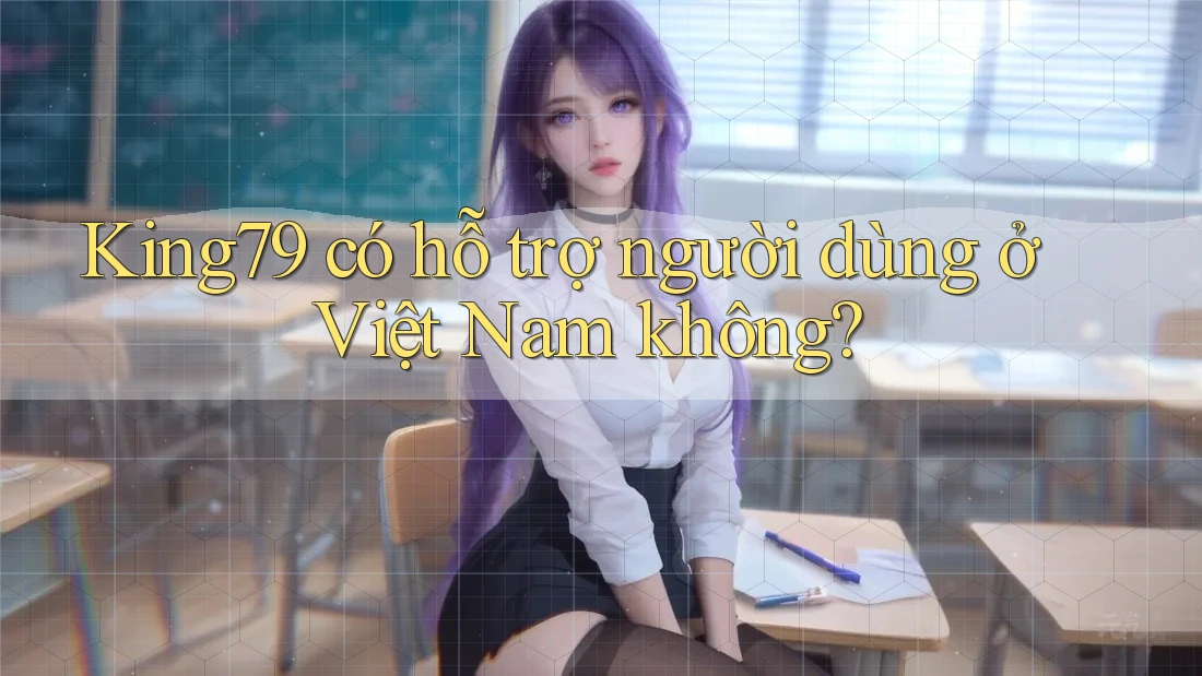 King79 có hỗ trợ người dùng ở Việt Nam không? King79 có hỗ trợ người dùng ở Việt Nam không?