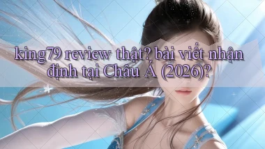 king79 review thật bài viết nhận định tại Châu Á (2026)