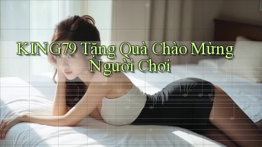 king79  tặng quà chào mừng người chơi