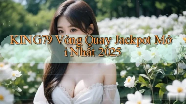 king79  vòng quay jackpot mới nhất 2025