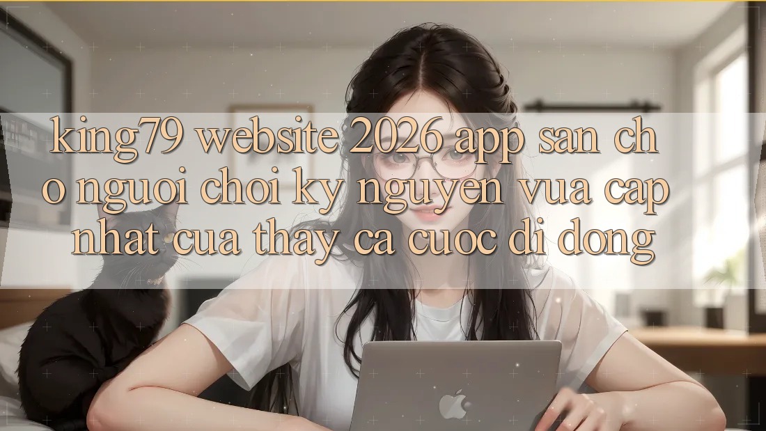 King79 - Website 2026 - App Sẵn Cho Người Chơi: Kỷ Nguyên Vừa cập nhật Của Thấy Cá Cược Di Động
